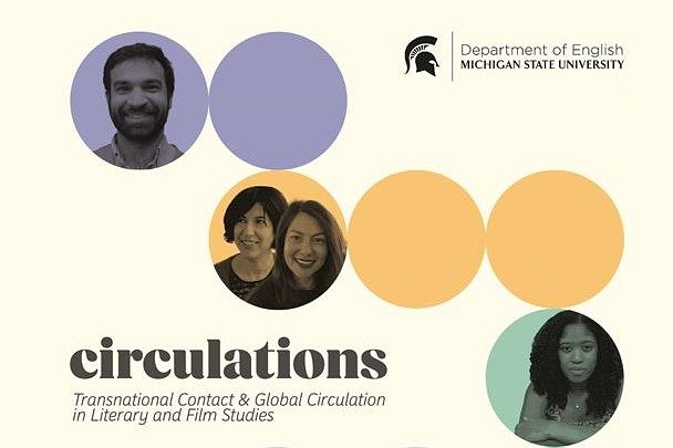 Graphic for the MSU Department of English’s “Circulations: Transnational Contact & Global Circulation in Literary and Film Studies,” featuring black-and-white portraits of four people within overlapping purple, orange, and green circles.