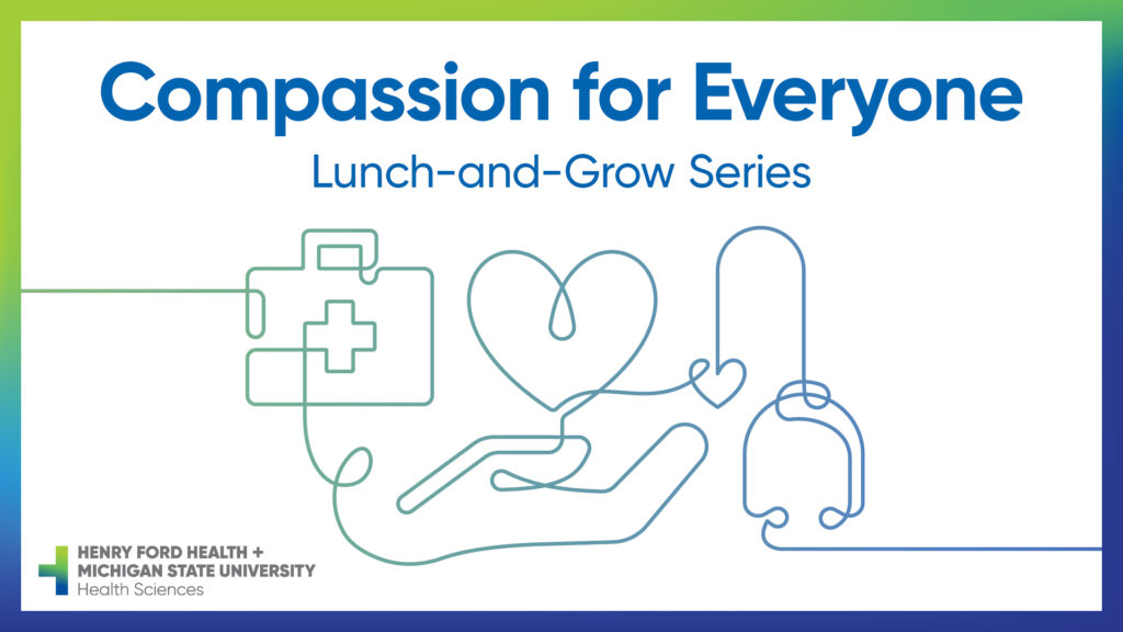 Graphic for the 'Compassion for Everyone Lunch-and-Grow Series' by Henry Ford Health and Michigan State University Health Sciences, featuring continuous line art of a medical kit, a heart, and a stethoscope.