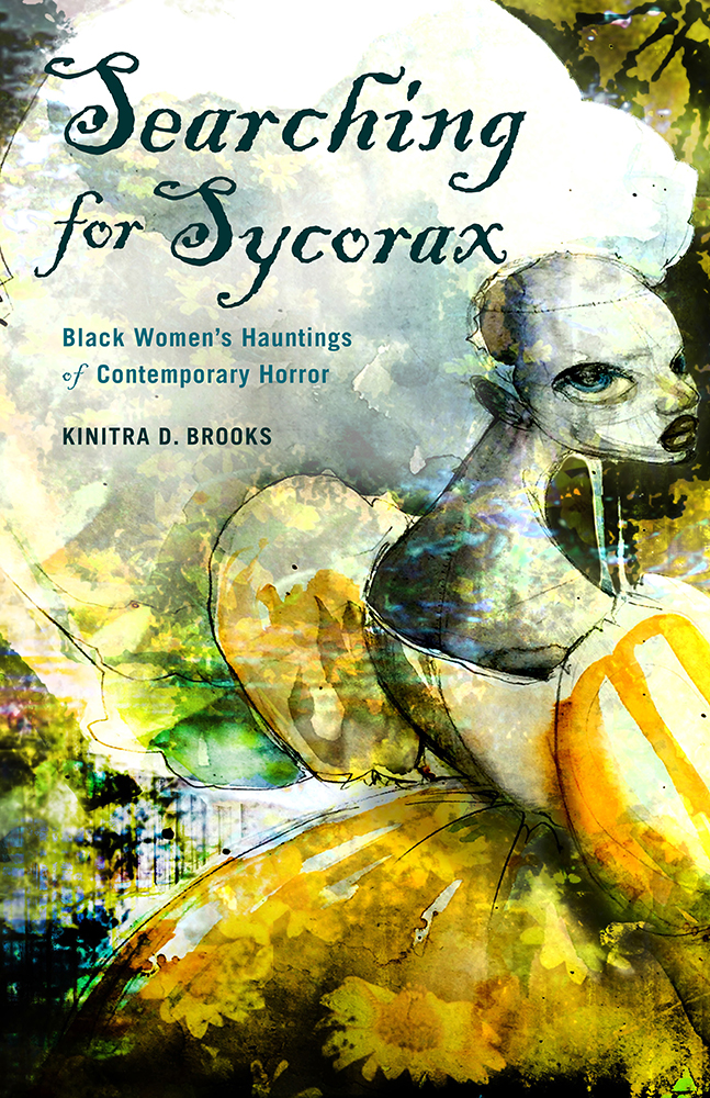 Cover of Kinitra D. Brooks’ book, “Searching for Sycorax: Black Women’s Hauntings of Contemporary Horror,” featuring an illustrated woman surrounded by abstract watercolor imagery in shades of green, blue, and yellow.